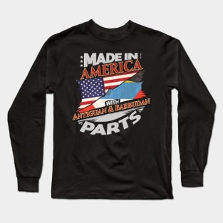 Made In America With Antiguan & Barbudan Parts - Gift for Antiguan & Barbudan From Antigua & Barbuda Long Sleeve T-Shirt